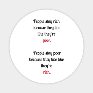 People stay rich because they are poor Magnet